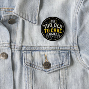 Too Old to Care Club My Give- A-Damn is Broken 6 Cm Round Badge