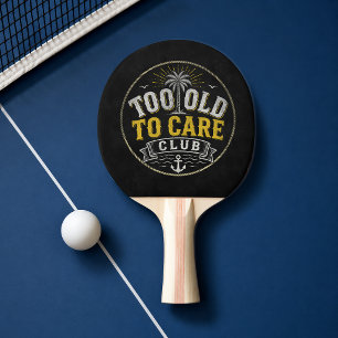 Too Old to Care Club My Give- A-Damn is Broken Ping Pong Paddle