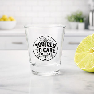 Too Old to Care Club My Give- A-Damn is Broken Shot Glass