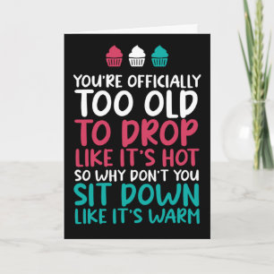 Too Old To Drop Like It's Hot Funny Birthday Card