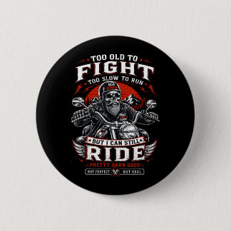 Too Old To Fight Too Slow To Run But Can Ride 6 Cm Round Badge