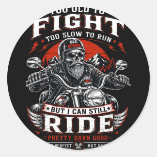Too Old To Fight Too Slow To Run But Can Ride Classic Round Sticker