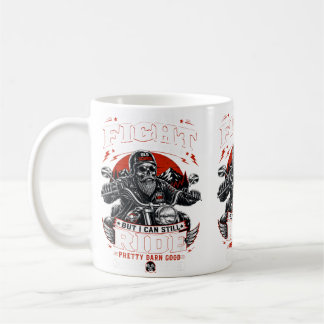 Too Old To Fight Too Slow To Run But Can Ride Coffee Mug