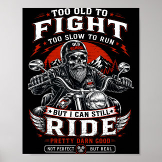 Too Old To Fight Too Slow To Run But Can Ride Poster