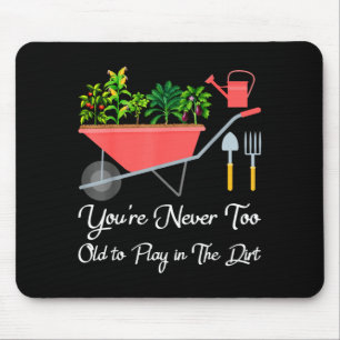 Too old to play in the dirt gardening vegetable mouse mat