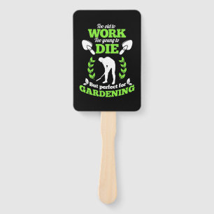 Too Old To Work But Perfect For Gardening Hand Fan