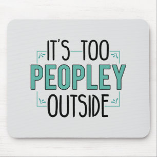 Too Peopley Outside Introvert Antisocial Funny Mouse Mat