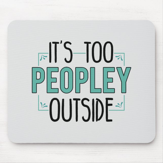 Too Peopley Outside Introvert Antisocial Funny Mouse Mat (Front)