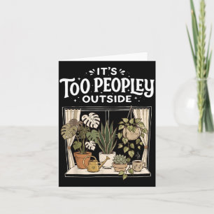 Too Peopley Outside Plants Funny Saying Quote Men Card