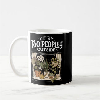 Too Peopley Outside Plants Funny Saying Quote Men Coffee Mug