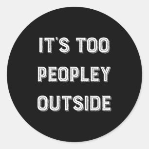 Too Peopley Outside Typography Classic Round Sticker