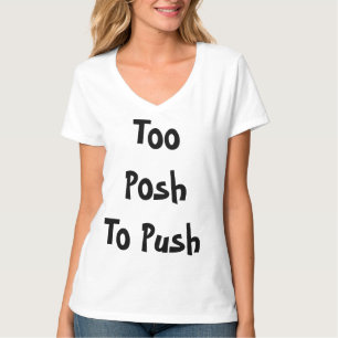 Too posh to push T-Shirt
