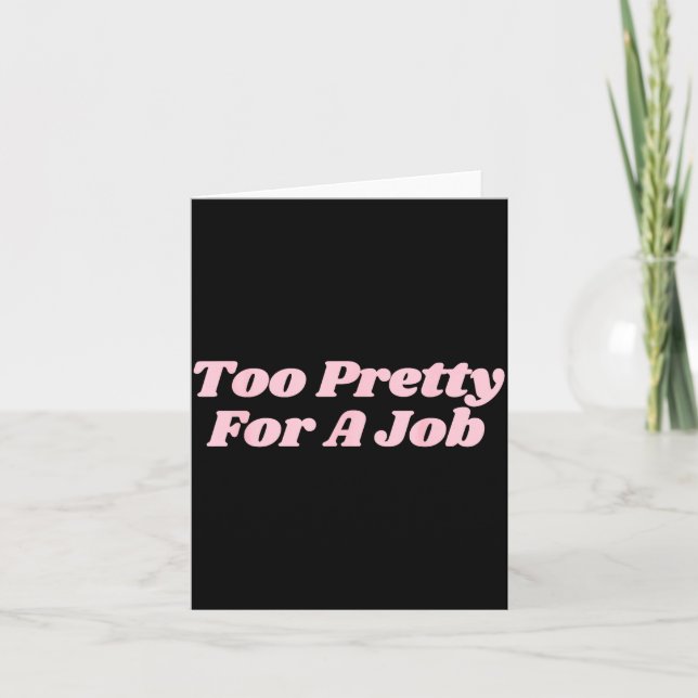 Too Pretty For A Job Funny Diva Y2k  Card (Front)
