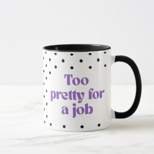 Too Pretty for a Job   Polka Dot Mug