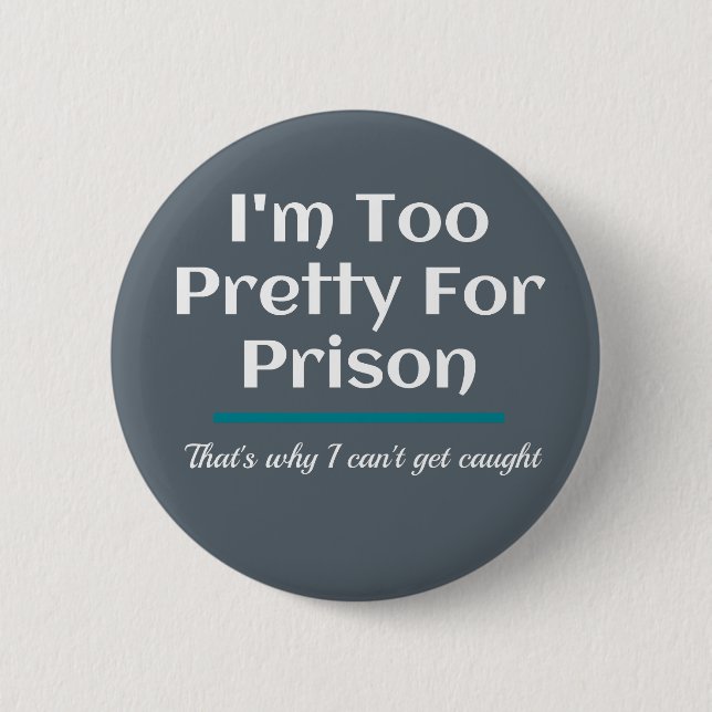 Too Pretty for Prison Funny Sarcastic 6 Cm Round Badge (Front)