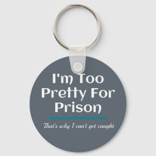 Too Pretty for Prison Funny Sarcastic Key Ring