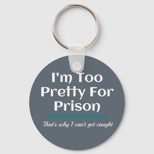 Too Pretty for Prison Funny Sarcastic Key Ring (Front)