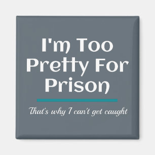 Too Pretty for Prison Funny Sarcastic Magnet