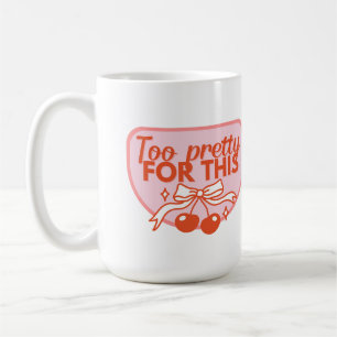 Too Pretty for This Funny Confidence Quote Design Coffee Mug