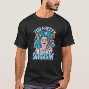 Too Pretty To Be Straight Lesbianlove Femme Lgbt T-Shirt