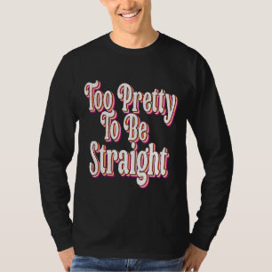 Too Pretty To Be Straight Lgbt Pride Cool Lesbian T-Shirt
