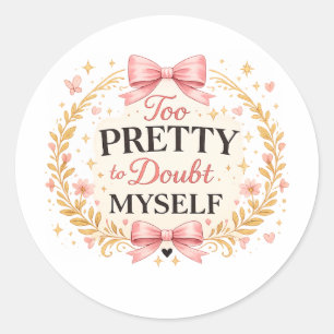 Too Pretty To Doubt Myself Coquette Bow Aesthetic Classic Round Sticker