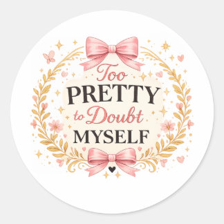 Too Pretty To Doubt Myself Coquette Bow Aesthetic Classic Round Sticker