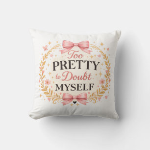 Too Pretty To Doubt Myself Coquette Bow Aesthetic Cushion