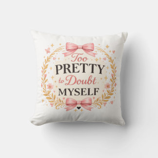 Too Pretty To Doubt Myself Coquette Bow Aesthetic Cushion