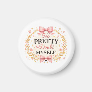 Too Pretty To Doubt Myself Coquette Bow Aesthetic Magnet