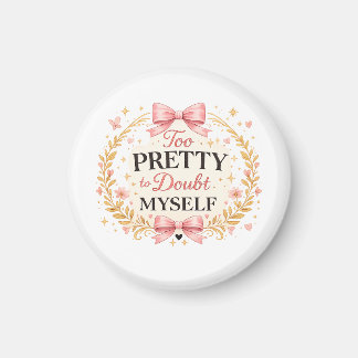 Too Pretty To Doubt Myself Coquette Bow Aesthetic Magnet