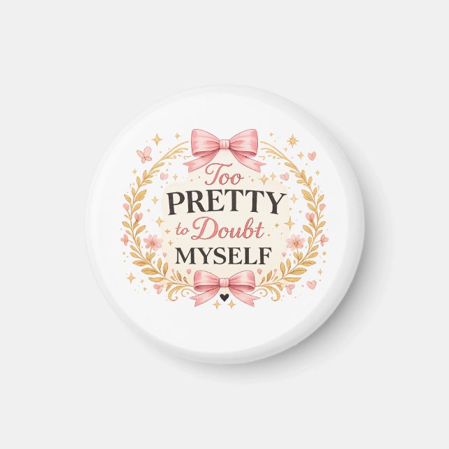 Too Pretty To Doubt Myself Coquette Bow Aesthetic  Magnet (Front)