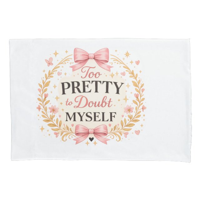 Too Pretty To Doubt Myself Coquette Bow Aesthetic  Pillowcase (Front)