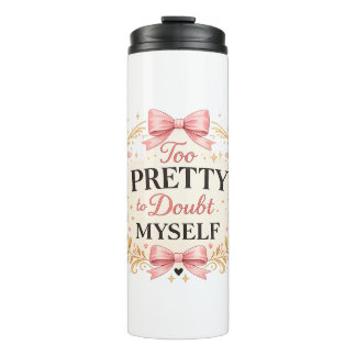 Too Pretty To Doubt Myself Coquette Bow Aesthetic Thermal Tumbler