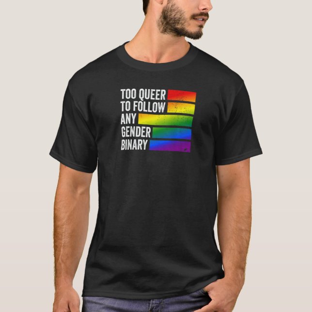 Too Queer to follow any Gender Binary T-Shirt (Front)