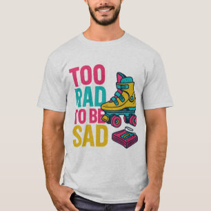 Too rad to be sad retro roller skate design T-Shirt