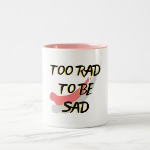 TOO RAD TO BE SAD Two-Tone COFFEE MUG