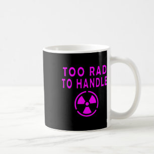 Too Rad To Handle Radioactive Sign Symbol Nuclear Coffee Mug