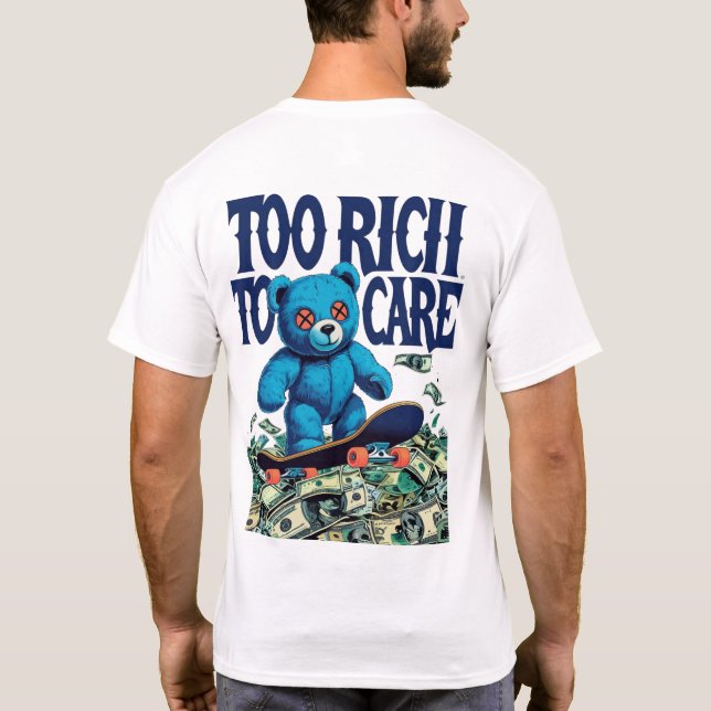 Too Rich To Care Teddy Bear Design T-Shirt (Back)