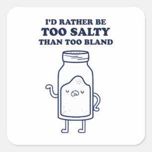 Too Salty Than Too Bland Quote Sticker