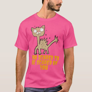 Too Scared To Be Scared Of YouCute And Funny Cat  T-Shirt