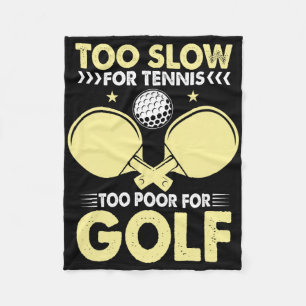 Too Slow For Tennis Too Poor For Golf  Fleece Blanket