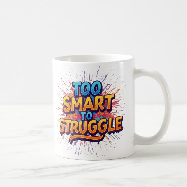 Too smart to struggle coffee mug (Right)