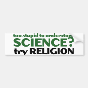Too Stupid for Science Bumper Sticker
