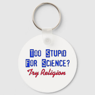 Too Stupid For Science Key Ring