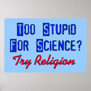 Too Stupid For Science Poster