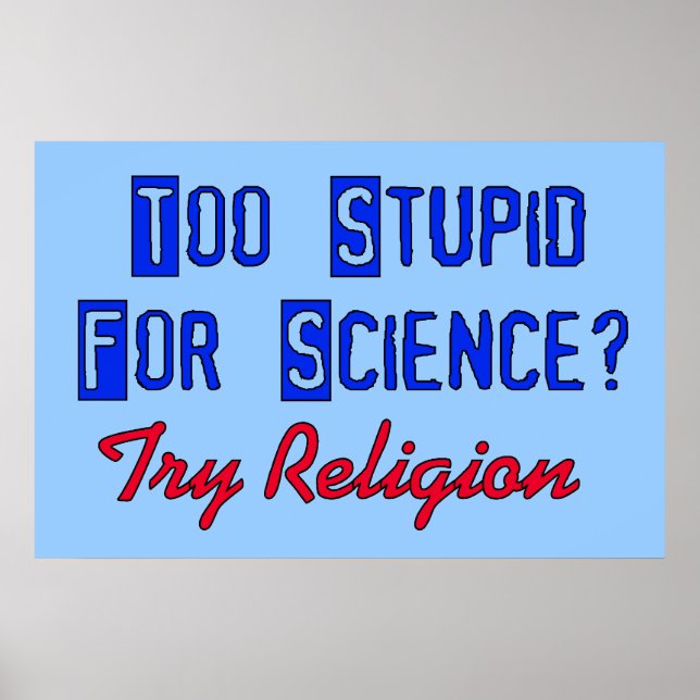Too Stupid For Science Poster (Front)