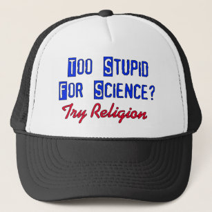 Too Stupid For Science Trucker Hat