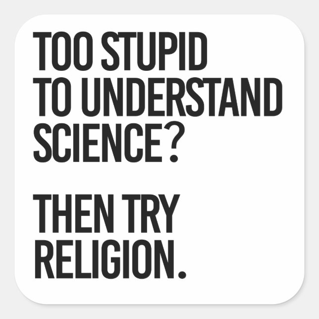 Too stupid for science?  Try Religion Square Sticker (Front)