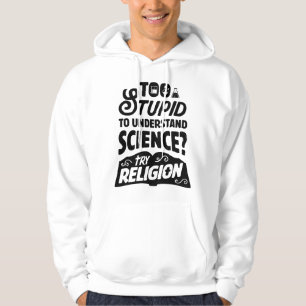 Too Stupid To Understand Science Try Religion Chem Hoodie